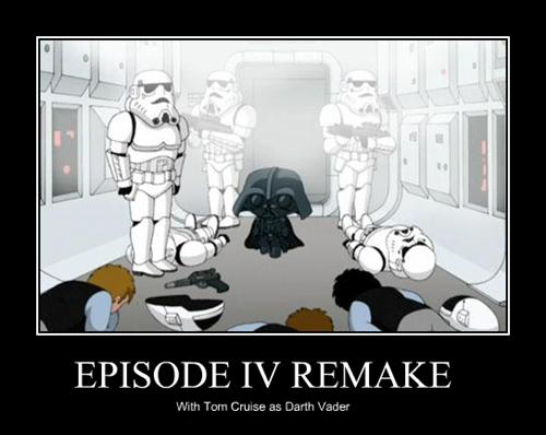 Episode IV remake with Tom Cruise