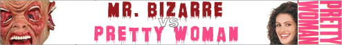 Mr Bizarre vs Pretty Woman